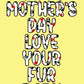 Love Your Fur Baby Mother's Day Card