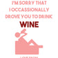 Drove You To Drink Wine Funny Mother's Day Card